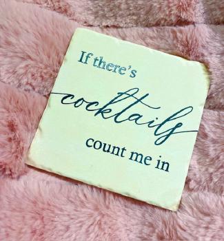 If there's Cocktails Coaster