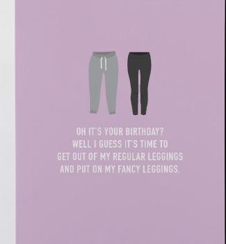 Oh it's my fancy leggings...card